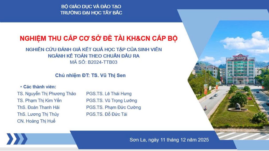 NGHIỆM THU CẤP CƠ SỞ ĐỀ TÀI KH&CN CẤP BỘ NGHIÊN CỨU ĐÁNH GIÁ KẾT QUẢ HỌC TẬP CỦA SINH VIÊN NGÀNH KẾ TOÁN THEO CHUẨN ĐẦU RA, MÃ SỐ: B2024-TTB-03
